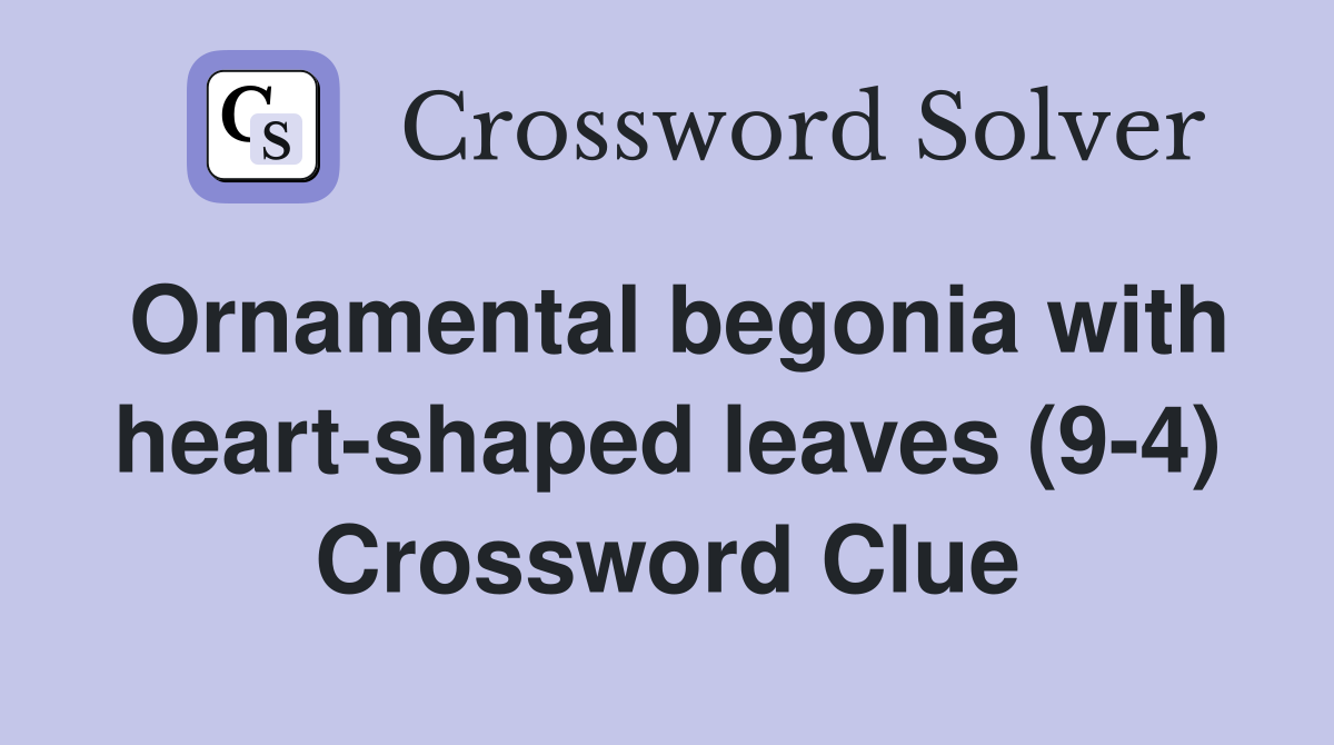 Ornamental begonia with heartshaped leaves (94) Crossword Clue
